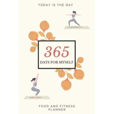 Imagem de Today is the Day: A 365 Days For Myself Day Fitness Tracker For Women Happy Planner: Food And Fitness Planner with Mood and Water Intake and Meal schedule