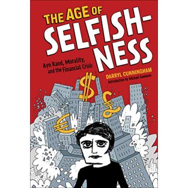 Imagem de The Age of Selfishness: Ayn Rand, Morality, and the Financial Crisis (English Edition)
