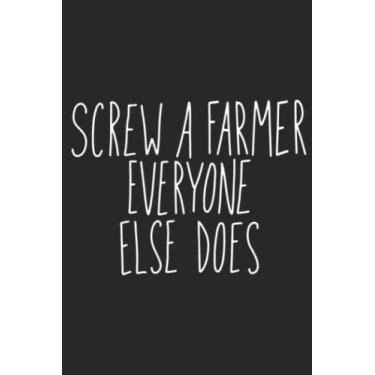 Imagem de Screw A Farmer Everyone Else Does Meme Ag Funny: Lined Journal Notebook To Do Schedule, Medium 6x9 Inches, 100 Pages, Printed Cover