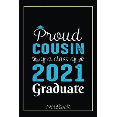Imagem de Proud Cousin Of A Class Of 2021 Graduate Funny Senior Notebook: Graduation Gift Diary For Notes, Congratulations, Graduate Journal, Gold Graduate Gifts, Graduation Journal, 6x9 college ruled notebook