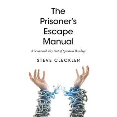 Imagem de The Prisoner's Escape Manual: A Scriptural Way Out of Spiritual Bondage