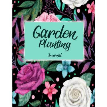 Imagem de Garden Planting Journal: Plan and Keep Track of Your Plants and Gardening Activities - 120 Pages - 8,5" x 11".