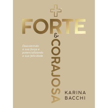 Imagem de + Forte E Corajosa - Descobrindo A Sua Forca E Potencializando A Sua Felicidade
