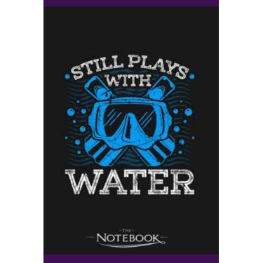 Imagem de Still Plays With Water Diver Snorkeling Scuba Diving Notebook: Planner, Diary, Lined College Ruled Paper 6 x 9 inches 120 Pages Notes