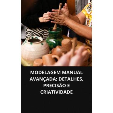 Imagem de LIVRO Modelagem Manual Avançada Detalhes, Precisão e Criatividade - Du