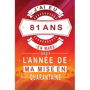Imagem de J'ai Eu 81 Ans En Mars 2021 L'année De Ma Mise En Quarantaine: Joyeux Anniversaire 81 ans | Idée Cadeau Personnalisés Pour 81 ans Homme - Femme | Carnet de Notes - Cahier - Bloc Notes
