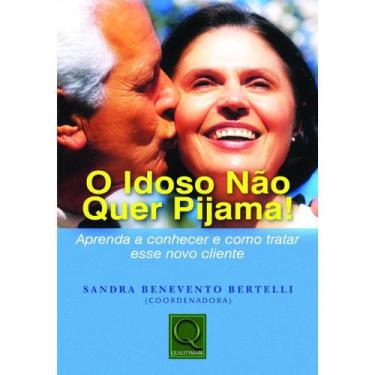 Imagem de Livro: O Idoso Não Quer Pijama! Autor: Sandra Benevento Bertelli (Novo