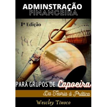 Imagem de Livro: Administração Financeira para Grupos de Capoeira: Da teoria à p