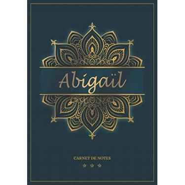 Imagem de Abigaïl - Carnet de notes: Cahier A5 avec prénom personnalisé Abigaïl | Cadeau d'anniversaire pour femme, maman, sœur, copine, fille, amie ... | ... pages lignée, Petit Format A5 (14.8 x 21 cm)
