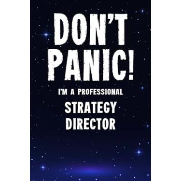 Imagem de Don't Panic! I'm A Professional Strategy Director: Customized 100 Page Lined Notebook Journal Gift For A Busy Strategy Director : Greeting Or Birthday Card Alternaive.