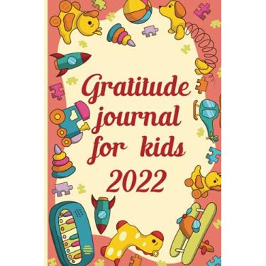 Imagem de Gratitude journal for kids 2022: Daily Gratitude Journal for Kids With Prompts, Positivity, Awareness, and Mindfulness