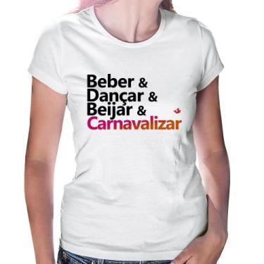 Imagem de Baby Look Beber & Dançar & Beijar & Carnavalizar - Foca na Moda, Branc