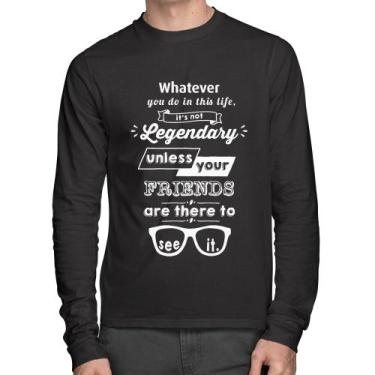 Imagem de Camiseta Algodão It's not legendary without your friends Manga Longa -