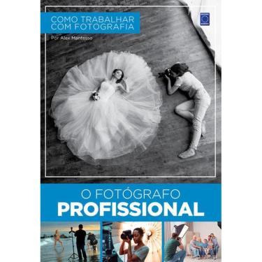 Imagem de Como Trabalhar Com Fotografia - O Fotógrafo Profissional