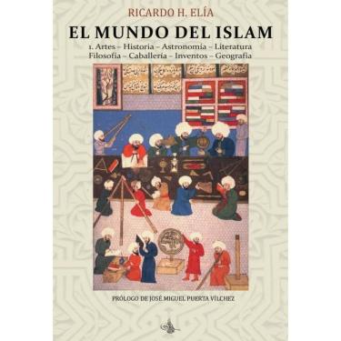 Imagem de El Mundo del Islam : 1. Artes. Historia. Astronomía. Literatura Filosofía. Caballería. Inventos. Geo