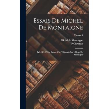 Imagem de Essais De Michel De Montaigne: Précédés D'Une Lettre À M. Villemain Sur L'Éloge De Montaigne; Volume 1
