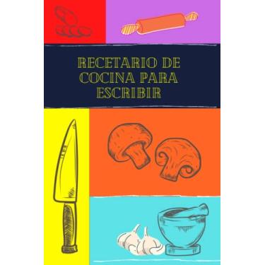 Imagem de Recetario de Cocina para Escribir: Cuaderno en Blanco para Apuntar Mis Recetas de Cocina Favoritas | Libreta en Blanco para Anotar las Recetas de la Abuela.