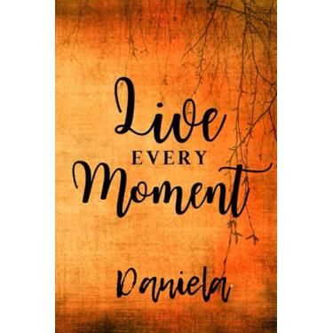 Imagem de Live Every Moment Daniela: Personalised Motivational Journal Notebook for Girls Named Daniela. (Custom Name Journal, Blank Journal, Write in Notebook) ... Vintage Color Background(Daniela Notebook)