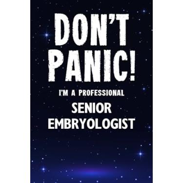 Imagem de Don't Panic! I'm A Professional Senior Embryologist: Customized 100 Page Lined Notebook Journal Gift For A Busy Senior Embryologist : Greeting Or Birthday Card Alternaive.