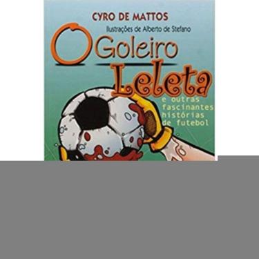 Imagem de Goleiro Leleta E Outras Fascinantes Histórias De Futebol, O