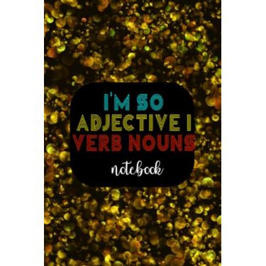 Imagem de I'm so Adjective I Verb Nouns Notebook: Back To School English School Journal Gift For Girls and Boys,College Ruled Line Paper,School Composition Notebooks to Write Ideas & Thoughts, Notes, Doodling