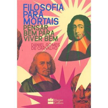 Imagem de Filosofia Para Mortais - Pensar Bem Para Viver Bem