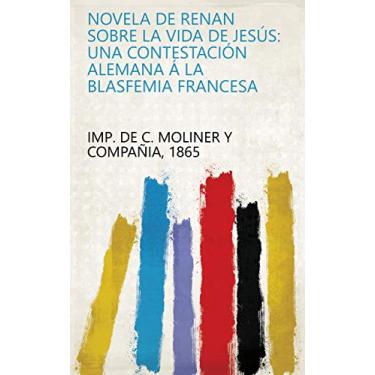 Imagem de Novela de Renan sobre la vida de Jesús: una contestación alemana á la blasfemia francesa (Spanish Edition)