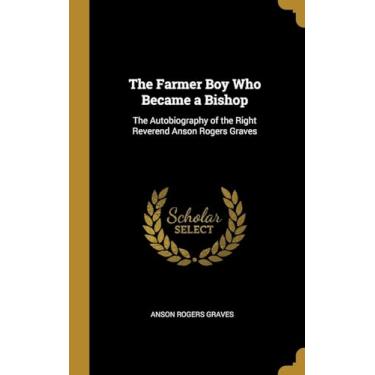 Imagem de The Farmer Boy Who Became a Bishop: The Autobiography of the Right Reverend Anson Rogers Graves