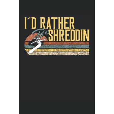 Imagem de I Would Rather Be Shreddin - Cuaderno para snowboarders: Libreta DIN A5 (6x9) para snowboarders y snöber con 120 páginas rayadas y días de la semana para función de agenda