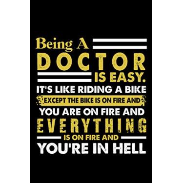 Imagem de Being A Doctor Is Easy It's Like Riding A Bike Except The Bike Is On Fire And You Are On Fire And Everything Is On Fire And You're In Hell: Great Gift ... For Doctor Cute Default Line Journal Notebook