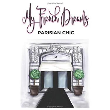 Imagem de My French Dreams - Parisian Chic: A GORGEOUS Notebook To Journal In And Remind You Of Your French Dreams - Stay In A Parisian State Of Mind - ... X 10, 150 Page Blank, Lined Journal/notebook