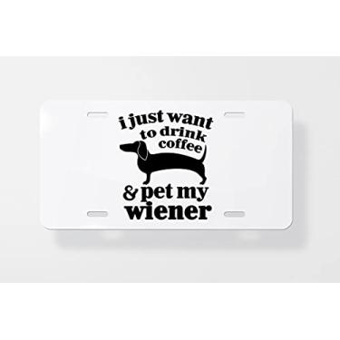 Imagem de Capa para placa de licença branca I Just Want to Drink Coffee and Pet My Wiener - Capa para placa de carro - Capa para placa de carro 15 x 30 cm