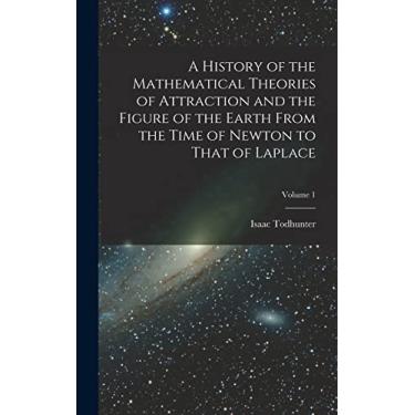 Imagem de A History of the Mathematical Theories of Attraction and the Figure of the Earth From the Time of Newton to That of Laplace; Volume 1