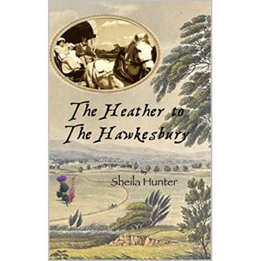 Imagem de The Heather to The Hawkesbury: A Scottish pioneer, Australian Historical Fiction. (Australian Colonial Trilogy by Sheila Hunter) (English Edition)