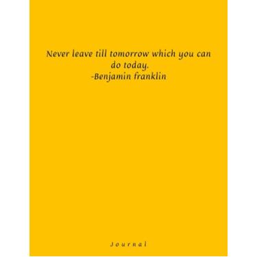 Imagem de Never leave till tomorrow which you can do today_Benjamin Franklin: Lined journal with elegant design for wotk, study, school, adults, teens, 8,5x11, 100 pages