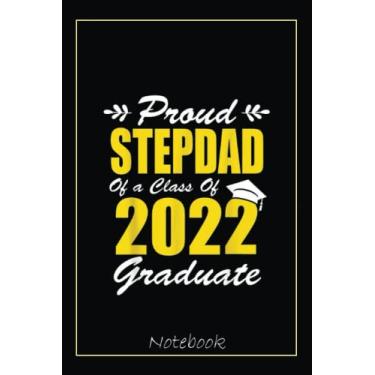 Imagem de Proud Stepdad Graduate 2022 Class 2022 Graduation Dad Notebook: Graduation Gift Diary For Notes, Congratulations, Graduate Journal, Gold Graduate Gifts, Graduation Journal, 6x9 college ruled notebook