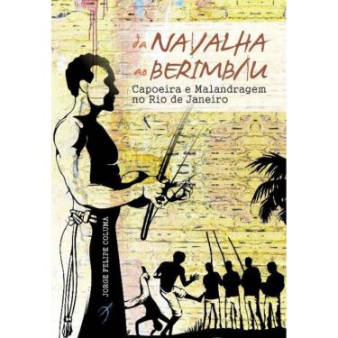 Imagem de Da Navalha ao Berimbau - Capoeira e Malandragem no Rio de Janeiro