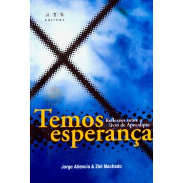 Imagem de Temos Esperanca, Reflexoes Sobre O Livro De Apocalipse Jorge Atiencia E Ziel Machado-  Abu Editora