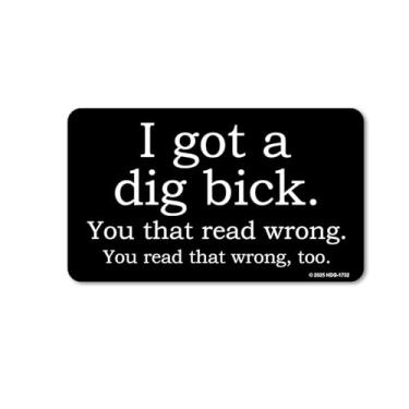 Imagem de Honey Dew Gifts, I Got a Dig Bick, imã de geladeira engraçado, ímãs de geladeira de alumínio, presentes inadequados, 5,5 cm por 9,3 cm, HDG-1732