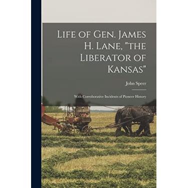 Imagem de Life of Gen. James H. Lane, "the Liberator of Kansas": With Corroborative Incidents of Pioneer History