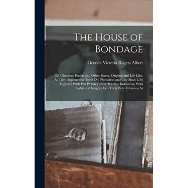 Imagem de The House of Bondage: Or, Charlotte Brooks and Other Slaves, Original and Life Like, As They Appeared in Their Old Plantation and City Slave Life; ... and Insights Into Their New Relations As