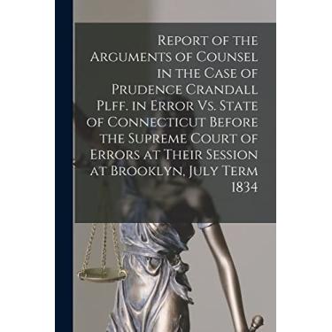 Imagem de Report of the Arguments of Counsel in the Case of Prudence Crandall Plff. in Error Vs. State of Connecticut Before the Supreme Court of Errors at Their Session at Brooklyn, July Term 1834