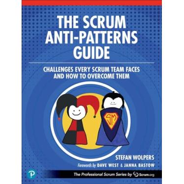Imagem de The Scrum Anti-Patterns Guide: Challenges Every Scrum Team Faces and How to Overcome Them