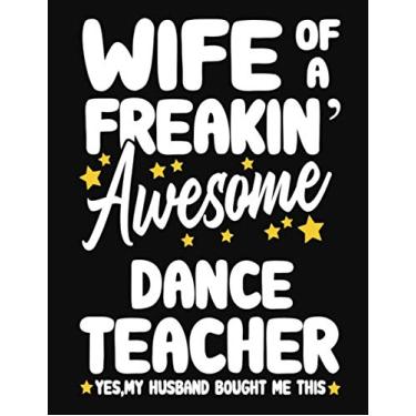 Imagem de Wife of a Freakin' Awesome Dance Teacher yes,my husband bought me this: Teacher notebook journal funny Dance Teacher gift for Her,Gift for Wife Valentine or any occasion
