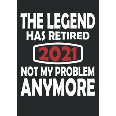 Imagem de The Legend has Retired 2021 Not my Problem Anymore Retiree: Notebook DIN A4 COLUMN 120 Pages - 8.27" x 11.69" (21 x 29.7cm)|Retiree Notebook| Funny Retiree Planner| Notebook for Retirees