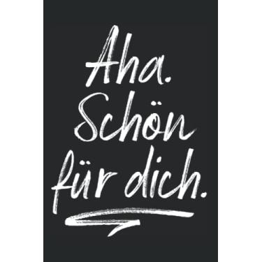 Imagem de Aha Schön Für Dich: Notizbuch mit Sarkasmus & Ironie Nicht Interessant Humor (Liniert, 15 x 23 cm, 120 Linierte Seiten, 6" x 9") Ironische & Sarkastische Sprüche gegen Smalltalk