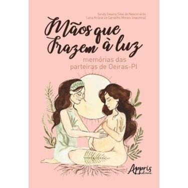 Imagem de Mãos Que Trazem À Luz : Memórias Das Parteiras De Oeiras - Pi