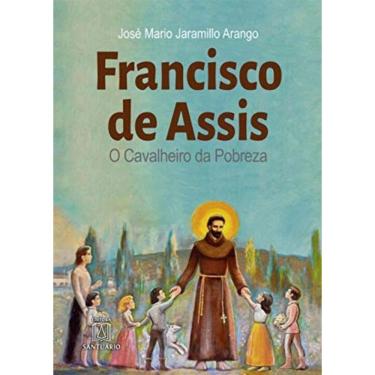 Imagem de Francisco De Assis O Cavaleiro Da Pobreza