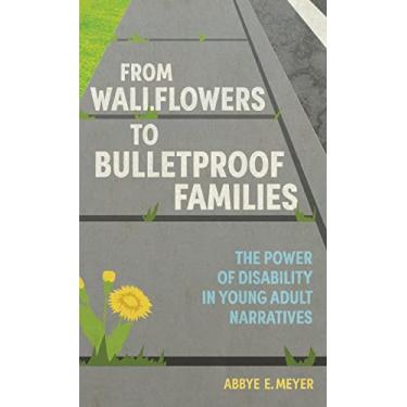 Imagem de From Wallflowers to Bulletproof Families: The Power of Disability in Young Adult Narratives