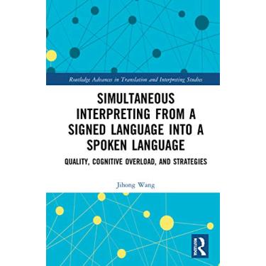 Imagem de Simultaneous Interpreting from a Signed Language into a Spoken Language: Quality, Cognitive Overload, and Strategies